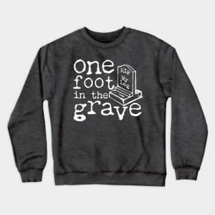 One Foot in the Grave Crewneck Sweatshirt